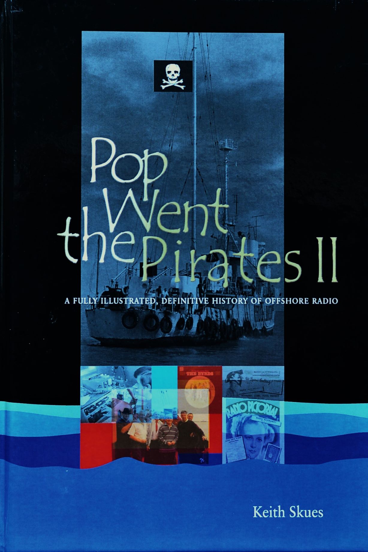 Pop Went the Pirates II : A Fully Illustrated Definitive History of Offshore Radio