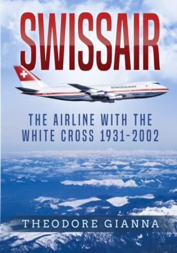 Swissair : The Airline With The White Cross 1931-2002