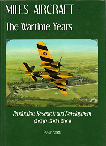 Miles Aircraft : The Wartime Years, Production, Research and Development During WWII