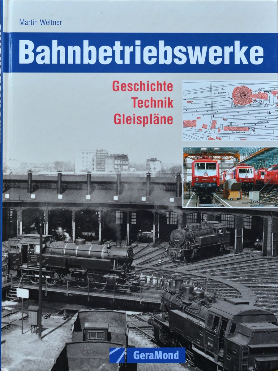 Bahnbetriebswerke : Geschichte Technik Gleisplne