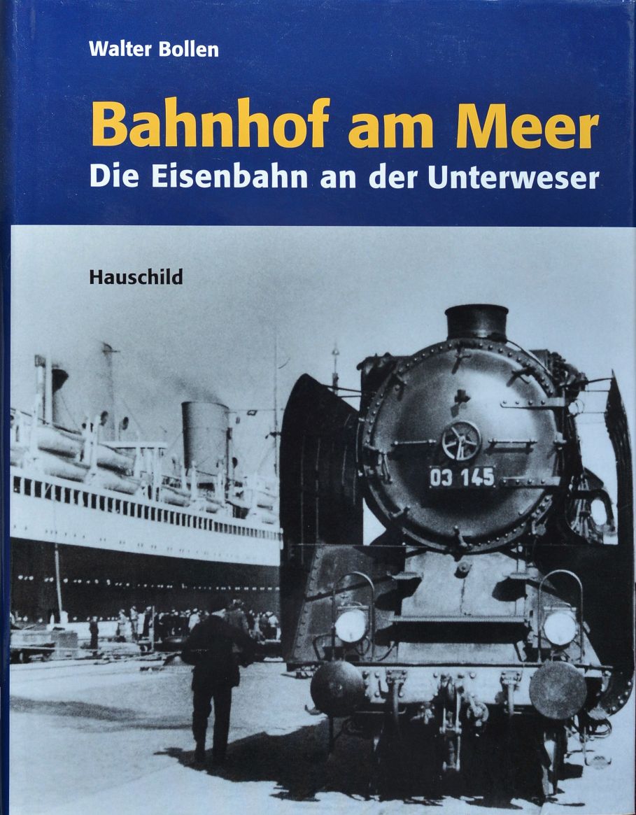 Bahnhof am Meer: Die Eisenbahn an der Unterweser