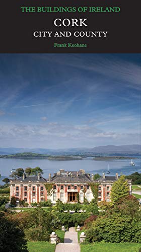 Cork: City and County (The Buildings of Ireland)