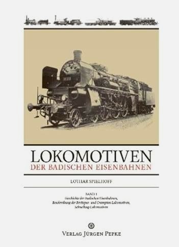 Lokomotiven der badischen Eisenbahnen Band 1 : Geschichte der badischen Eisenbahnen - Beschreibung der Breitspur- und Crampton-Lokomotiven - Schnellzuglokomotiven