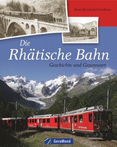 Die Rhtische Bahn : Geschichte und Gegenwart