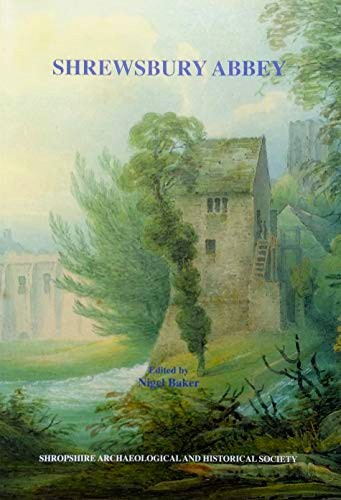 Shrewsbury Abbey: Studies in the archaeology and history of an urban abbey (Shropshire Archaeological and Historical Society)