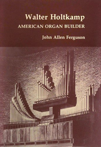 Walter Holtkamp : American Organ Builder
