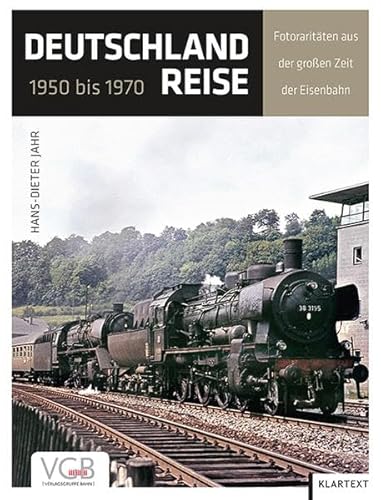 Deutschlandreise 1950 bis 1970 : Fotoraritaten aus der grossen Zeit der Eisenbahn