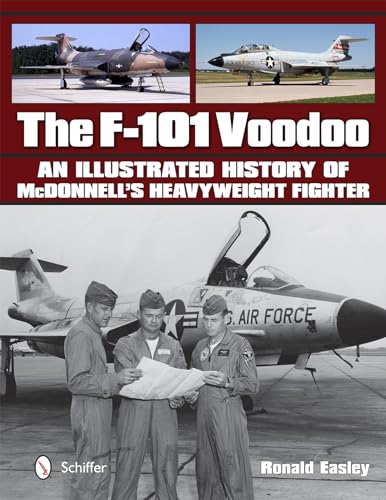 The F-101 Voodoo : An Illustrated History of McDonnell's Heavyweight Fighter