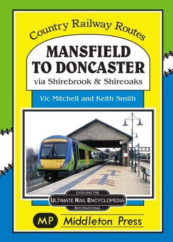 Country Railway Routes : Mansfield to Doncaster via Shirebrook & Shireoakes