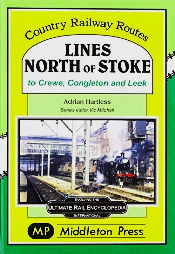Country Railway Routes : Lines North of Stoke to Crewe, Congleton and Leek