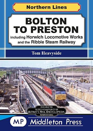 Northern Lines : Bolton To Preston, including Horwich Locomotive Works