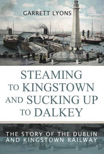Steaming to Kingstown and Sucking Up to Dalkey