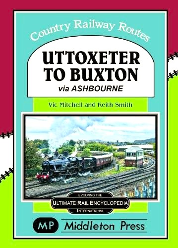 Country Railway Routes : Uttoxeter to Buxton via Ashbourne