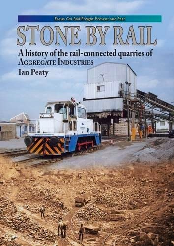 Stone by Rail : A History of the Rail-connected Quarries of Aggregate Industries