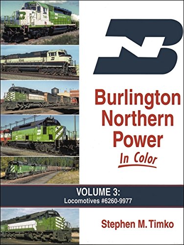 Burlington Northern Power In Color Volume 3 : Locomotives #6260-9977
