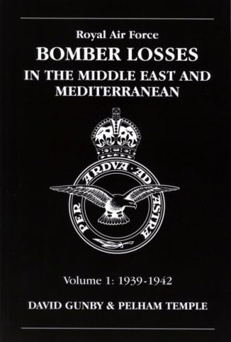 Royal Air Force Bomber Losses in the Middle East and Mediterranean Volume 12 : 1939-1942