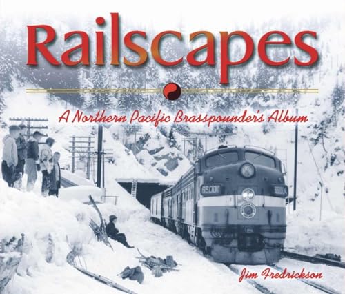 Railscapes : A Northern Pacific Brasspounder's Album