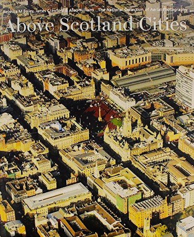 Above Scotland Cities : The National Collection of Aerial Photography