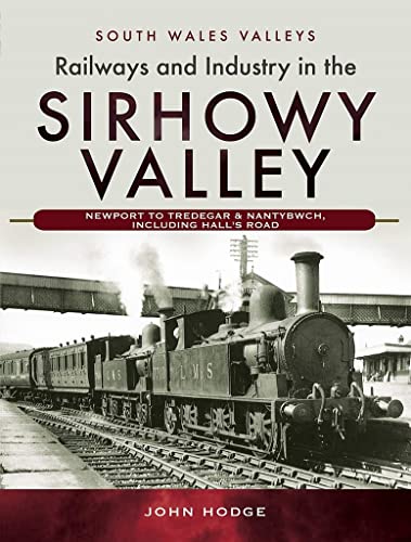 Railways and Industry in the Sirhowy Valley : Newport to Tredegar & Nantbwch