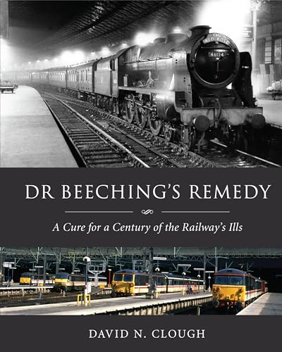 Dr Beeching's Remedy : A Cure for a Century of the Railway's Ills