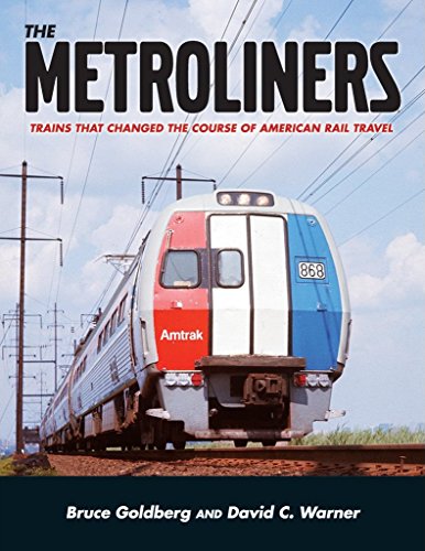 The Metroliners : Trains that Changed the Course of American Rail Travel