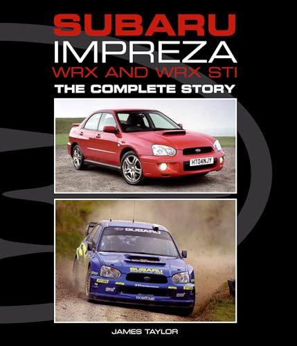 Subaru Impreza WRX and WRX STI: The Complete Story