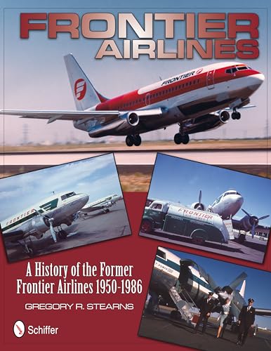 Frontier Airlines : A History of the Former Frontier Airlines 1950-1986