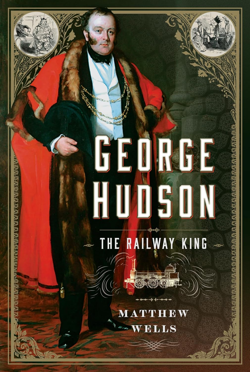 George Hudson : the Railway King, A New Biography