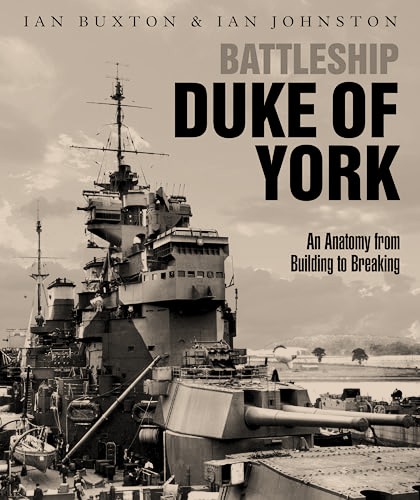 Battleship Duke of York : An Anatomy from Building to Breaking