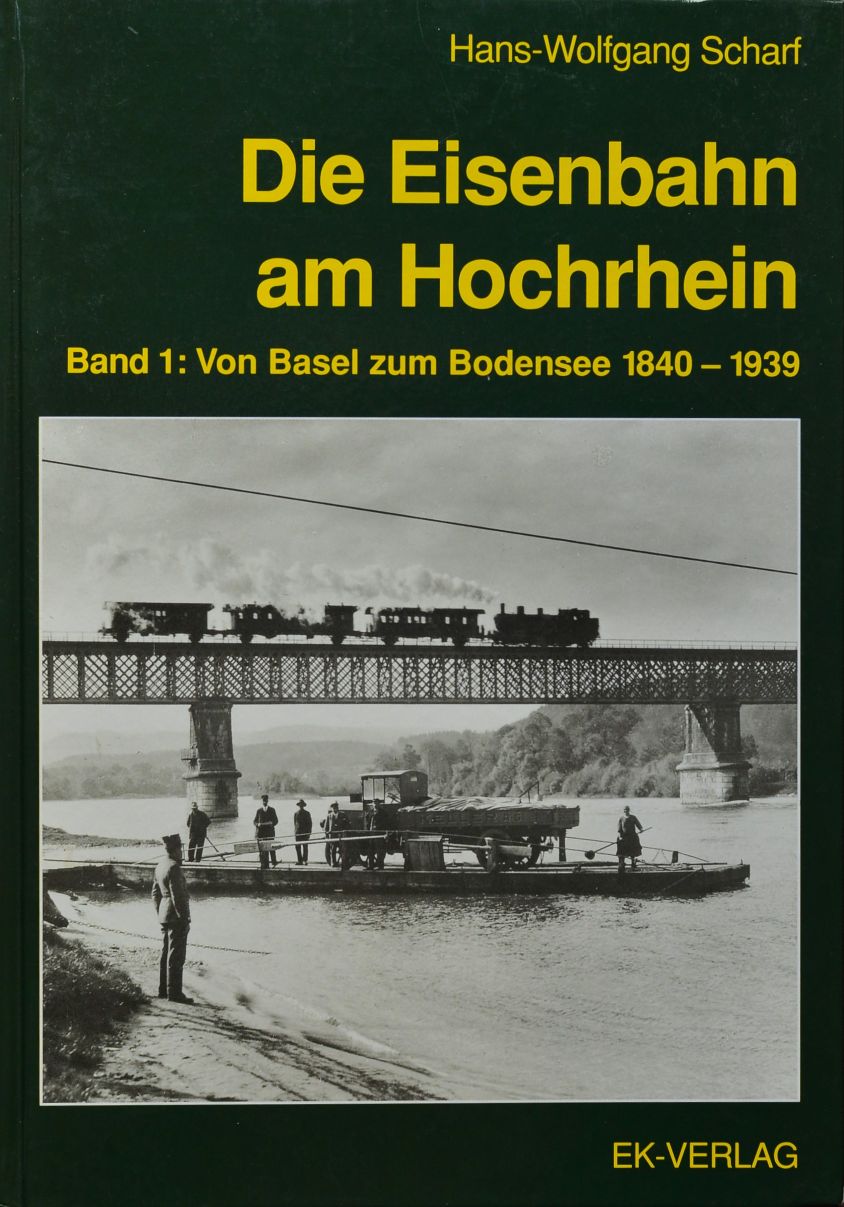 Die Eisenbahn am Hochrhein, Band 1 : Von Basel zum Bodensee 1840-1939