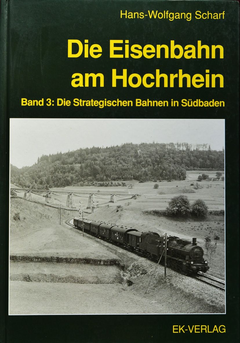 Die Eisenbahn am Hochrhein, Band 3 : Die Strategischen Bahnen in Sdbaden