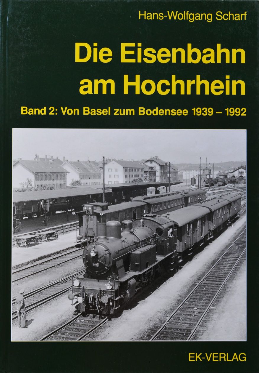Die Eisenbahn am Hochrhein, Band 2 : Von Basel zum Bodensee 1939-1992