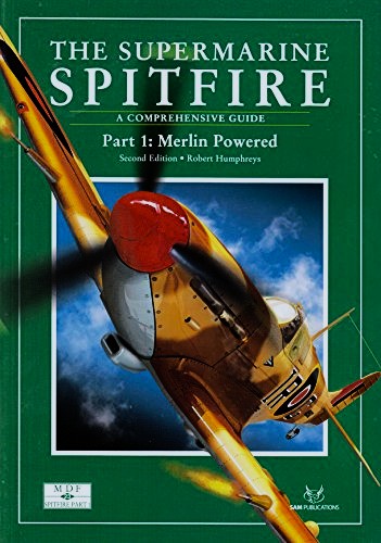 The Supermarine Spitfire : A Comprehensive Guide for the Modeller Part 1 : Merlin Powered