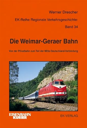 Die Weimar-Geraer Bahn : Von der Privatbahn zum Teil der Mitte-Deutschland-Verbindung