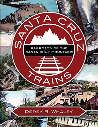 Santa Cruz Trains : Railroads of the Santa Cruz Mountains
