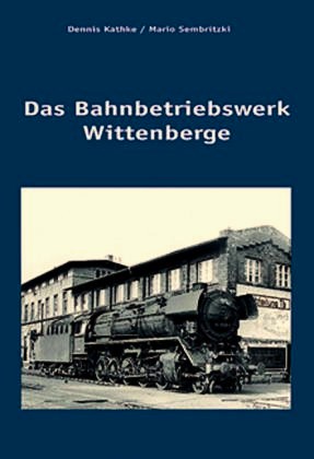 Das Bahnbetriebswerk Wittenberge