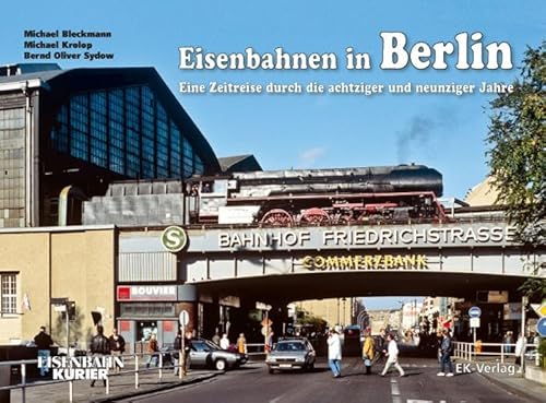 Eisenbahnen in Berlin : Eine Zeitreise durch die achtziger und neunziger Jahre