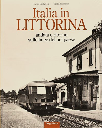 Italia in Littorina : Andata e ritorno sulle linee del bel paese