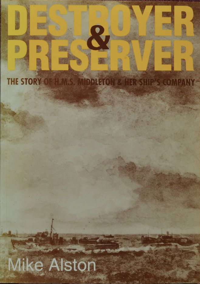 Destroyer and Preserver : The Story of HMS Middleton and her Ship's Company (1941-1946)