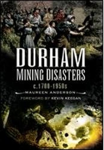 Image for Durham Mining Disasters c.1700 - 1950s Durham Mining Disasters c.1700 - 1950s