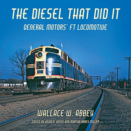 Image for The Diesel That Did It : General Motors' FT Locomotive The Diesel That Did It : General Motors' FT Locomotive