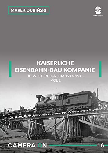 Image for Kaiserliche Eisenbahn-bau Kompanie in Western Galicia 1914-1915 : Volume 2 Kaiserliche Eisenbahn-bau Kompanie in Western Galicia 1914-1915 : Volume 2