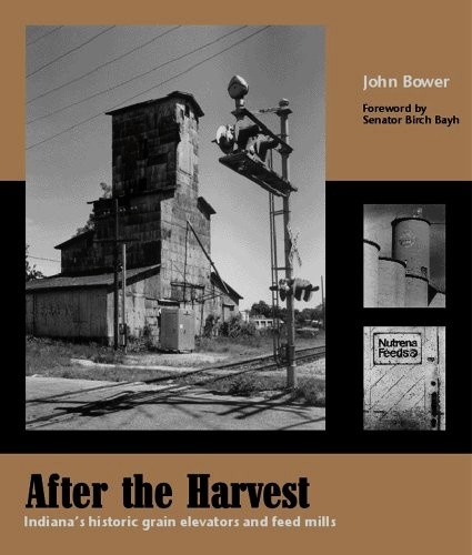 After the Harvest : Indiana's Historic Grain Elevators and Feed Mills