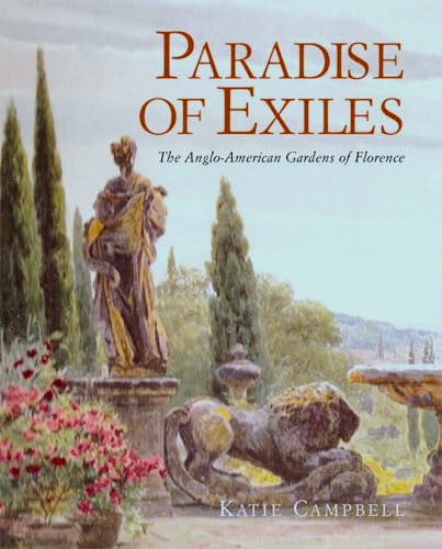 Paradise of Exiles : The Anglo-American Gardens of Florence