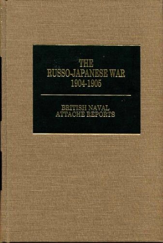 The Russo-Japanese War 1904-1905, British Naval Attache Reports