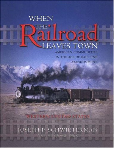 When the Railroad Leaves Town Volume II : Western United States