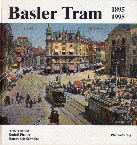 Basler Tram 1895-1995: Basler Strassenbahnen, Basler Verkehrsbetriebe : 100 Jahre offentlicher Nahverkehr in der Grenzstadt am Rhein (German Edition)