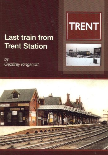 Last Train from Trent Station : A History of a Celebrated Midland Railway Interchange 1862-1968