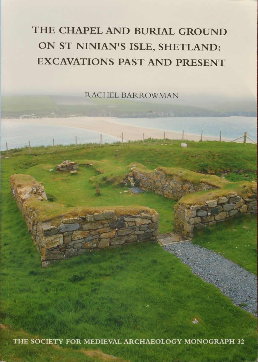 The Chapel and Burial Ground on St Ninian's Isle, Shetland : Excavations Past and Present