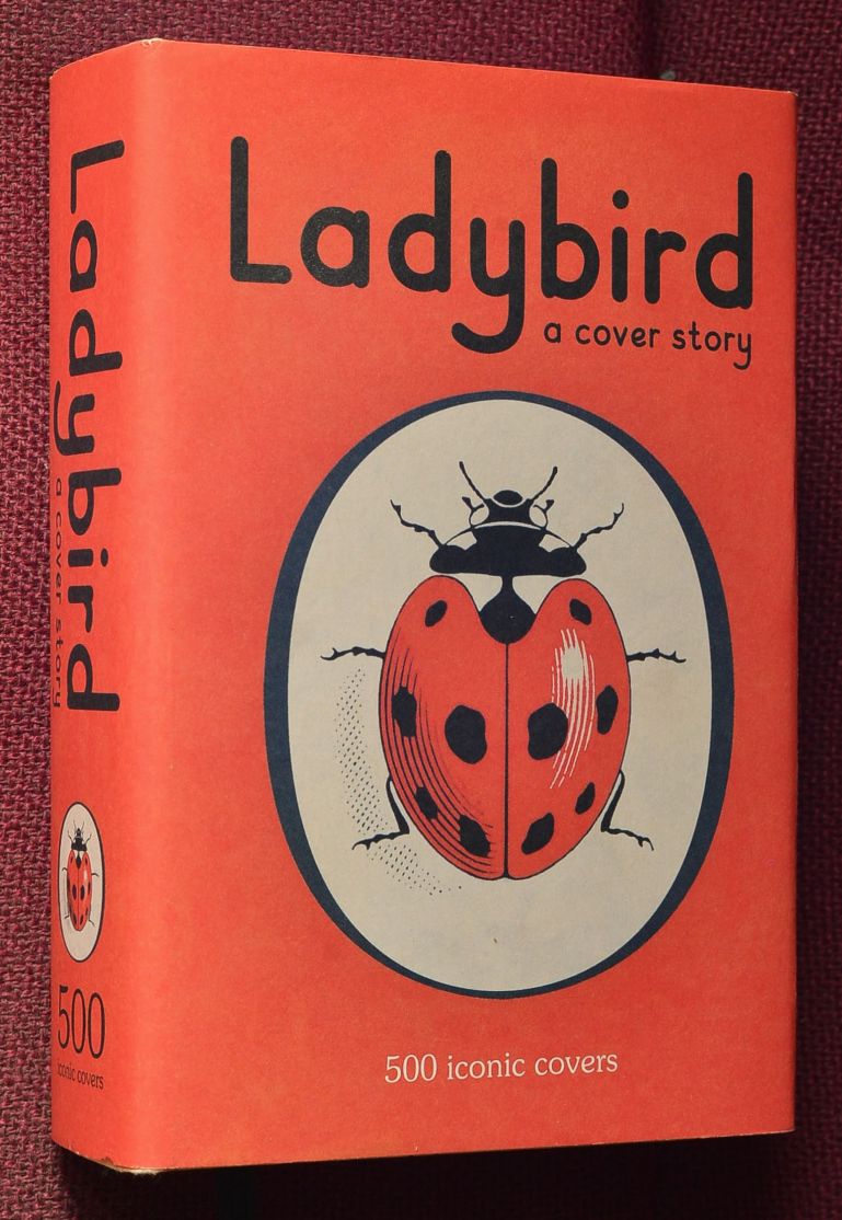 Ladybird, A Cover Story : 500 iconic covers from the Ladybird archives